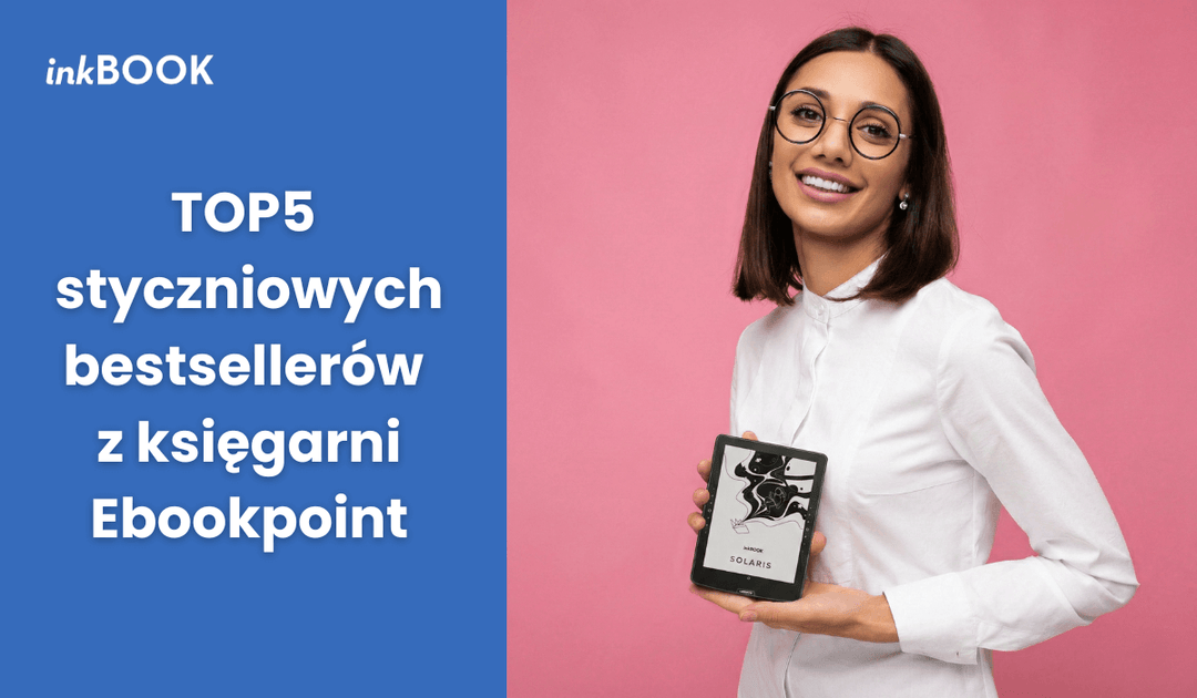 Co czytaliście w styczniu? Top 5 e-booków z księgarni Ebookpoint, które podbiły czytniki inkBOOK